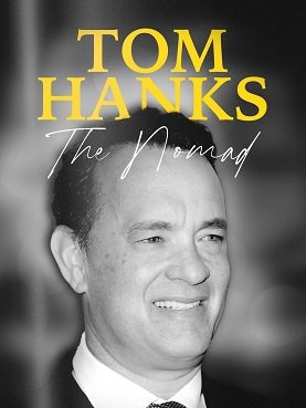 Том Хэнкс: На все роли мастер / Tom Hanks: The Nomad (2022)
